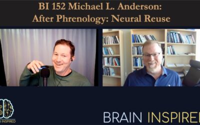 BI 152 Michael L. Anderson: After Phrenology: Neural Reuse